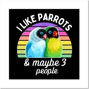 I Like Lovebird Parrots and Maybe 3 People Posters and Art